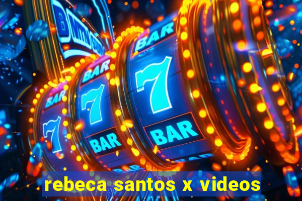 rebeca santos x videos